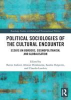 Political Sociologies of the Cultural Encounter: Essays on Borders, Cosmopolitanism, and Globalization
