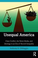 Unequal America: Class Conflict, the News Media, and Ideology in an Era of Record Inequality