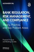 Bank Regulation, Risk Management, and Compliance: Theory, Practice, and Key Problem Areas