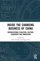 Inside the Changing Business of China : Organizational Evolution, Culture, Leadership and Innovation