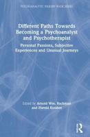 Different Paths Towards Becoming a Psychoanalyst and Psychotherapist: Personal Passions, Subjective Experiences and Unusual Journeys