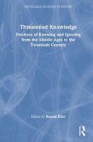Threatened Knowledge: Practices of Knowing and Ignoring from the Middle Ages to the Twentieth Century