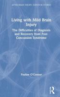 Living with Mild Brain Injury: The Difficulties of Diagnosis and Recovery from Post-Concussion Syndrome