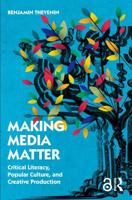 Making Media Matter: Critical Literacy, Popular Culture, and Creative Production