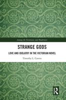 Strange Gods: Love and Idolatry in the Victorian Novel