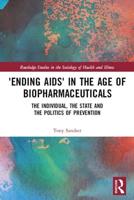 'Ending AIDS' in the Age of Biopharmaceuticals: The Individual, the State and the Politics of Prevention