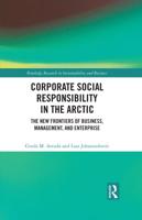 Corporate Social Responsibility in the Arctic: The New Frontiers of Business, Management, and Enterprise