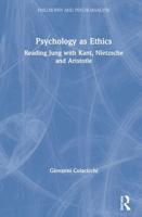 Psychology as Ethics: Reading Jung with Kant, Nietzsche and Aristotle
