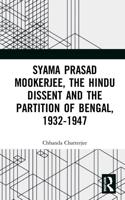 Syama Prasad Mookerjee, the Hindu Dissent and the Partition of Bengal, 1932-1947