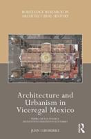 Architecture and Urbanism in Viceregal Mexico