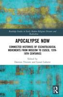Apocalypse Now: Connected Histories of Eschatological Movements from Moscow to Cusco, 15th-18th Centuries