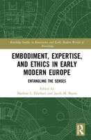 Embodiment, Expertise, and Ethics in Early Modern Europe: Entangling the Senses