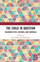 The Child in Question : Childhood Texts, Cultures, and Curricula