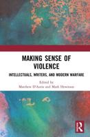 Making Sense of Violence : Intellectuals, Writers, and Modern Warfare