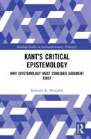 Kant's Critical Epistemology: Why Epistemology Must Consider Judgment First