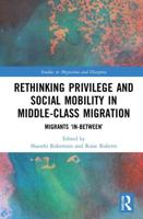 Rethinking Privilege and Social Mobility in Middle-Class Migration: Migrants 'In-Between'