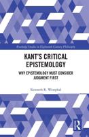 Kant's Critical Epistemology: Why Epistemology Must Consider Judgment First