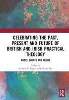 Celebrating the Past, Present and Future of British and Irish Practical Theology : Roots, Shoots and Fruits