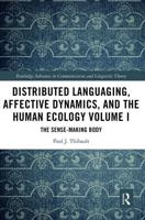 Distributed Languaging, Affective Dynamics, and the Human Ecology. Volume I The Sense-Making Body
