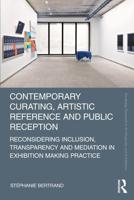 Contemporary Curating, Artistic Reference and Public Reception: Reconsidering Inclusion, Transparency and Mediation in Exhibition Making Practice