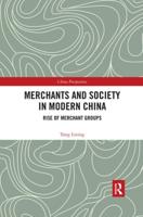 Merchants and Society in Modern China. Rise of Merchant Groups