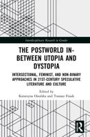 The Postworld In-Between Utopia and Dystopia: Intersectional, Feminist, and Non-Binary Approaches in 21st-Century Speculative Literature and Culture