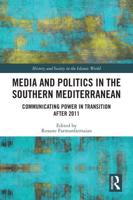 Media and Politics in the Southern Mediterranean: Communicating Power in Transition after 2011