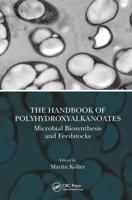 The Handbook of Polyhydroxyalkanoates. Volume 1 Microbial Biosynthesis and Feedstocks