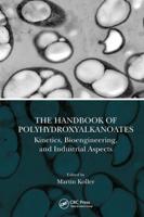 The Handbook of Polyhydroxyalkanoates. Volume 2 Kinetics, Bioengineering, and Industrial Aspects