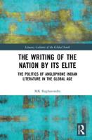 The Writing of the Nation by Its Elite: The Politics of Anglophone Indian Literature in the Global Age