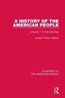 A History of the American People. Volume 1 To the Civil War