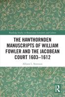 The Hawthornden Manuscript of William Fowler and the Jacobean Court 1603-1612