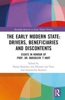 The Early Modern State: Drivers, Beneficiaries and Discontents: Essays in Honour of Prof. Dr. Marjolein 't Hart