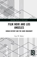 Film Noir and Los Angeles: Urban History and the Dark Imaginary