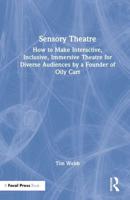 Sensory Theatre: How to Make Interactive, Inclusive, Immersive Theatre for Diverse Audiences by a Founder of Oily Cart