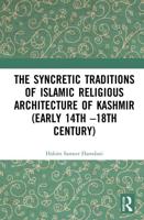 The Syncretic Traditions of Islamic Religious Architecture of Kashmir (Early 14Th-18Th Century)