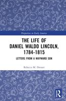 The Life of Daniel Waldo Lincoln, 1784-1815: Letters from a Wayward Son