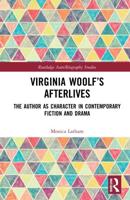 Virginia Woolf's Afterlives: The Author as Character in Contemporary Fiction and Drama