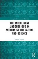 The Intelligent Unconscious in Modernist Literature and Science