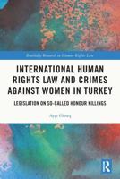 International Human Rights Law and Crimes Against Women in Turkey: Legislation on So-Called Honour Killings