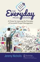 The Everyday Project Manager: A Primer for Learning the Principles of Successful Project Management