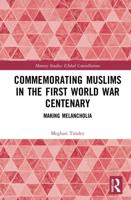 Commemorating Muslims in the First World War Centenary: Making Melancholia