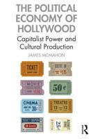 The Political Economy of Hollywood: Capitalist Power and Cultural Production