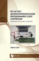 PIC16F1847 Microcontroller-Based Programmable Logic Controller. Hardware and Basic Concepts