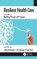Resilient Health Care. Volume 6 Muddling Through With Purpose