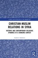 Christian-Muslim Relations in Syria: Historic and Contemporary Religious Dynamics in a Changing Context