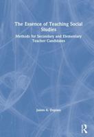The Essence of Teaching Social Studies : Methods for Secondary and Elementary Teacher Candidates