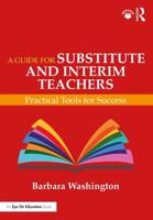 A Guide for Substitute and Interim Teachers: Practical Tools for Success