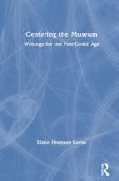 Centering the Museum: Writings for the Post-Covid Age