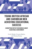 Young British African and Caribbean Men Achieving Educational Success: Disrupting Deficit Discourses about Black Male Achievement